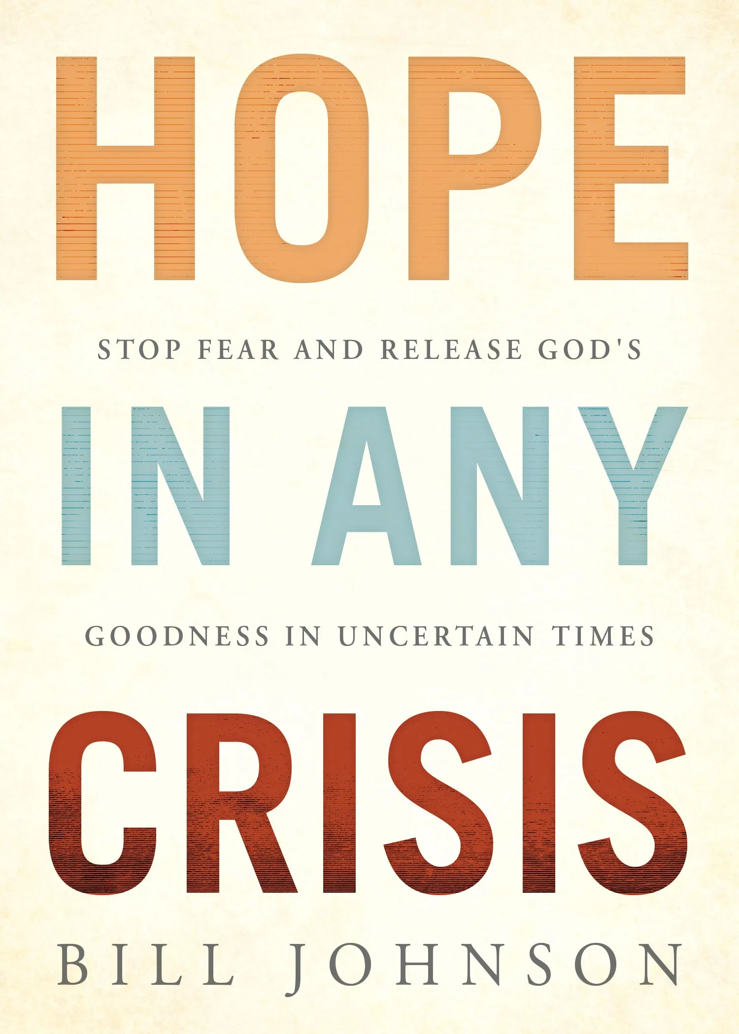 Hope in Any Crisis: Stop Fear and Release Godâ€™s Goodness in Uncertain Times